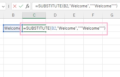 C2セルに「=SUBSTITUTE(B2,"Welcome","""Welcome""")」と入力
