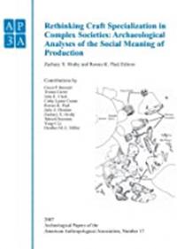 Rethinking Craft Specialization in Complex Societes : Archeological Analyses of the Social Meaning of Production