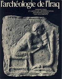 LArchéologie de lIraq : Du Début de LÉpoque Néolithique à 333 Avant Notre Ère : Perspectives et Limites de LInterprétation Anthropologique des Documents