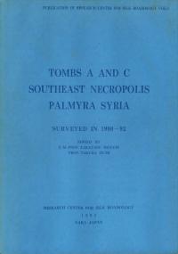 Tombs A and C Southeast Necropolis Palmyra Syria : Surveyed in 1990-92