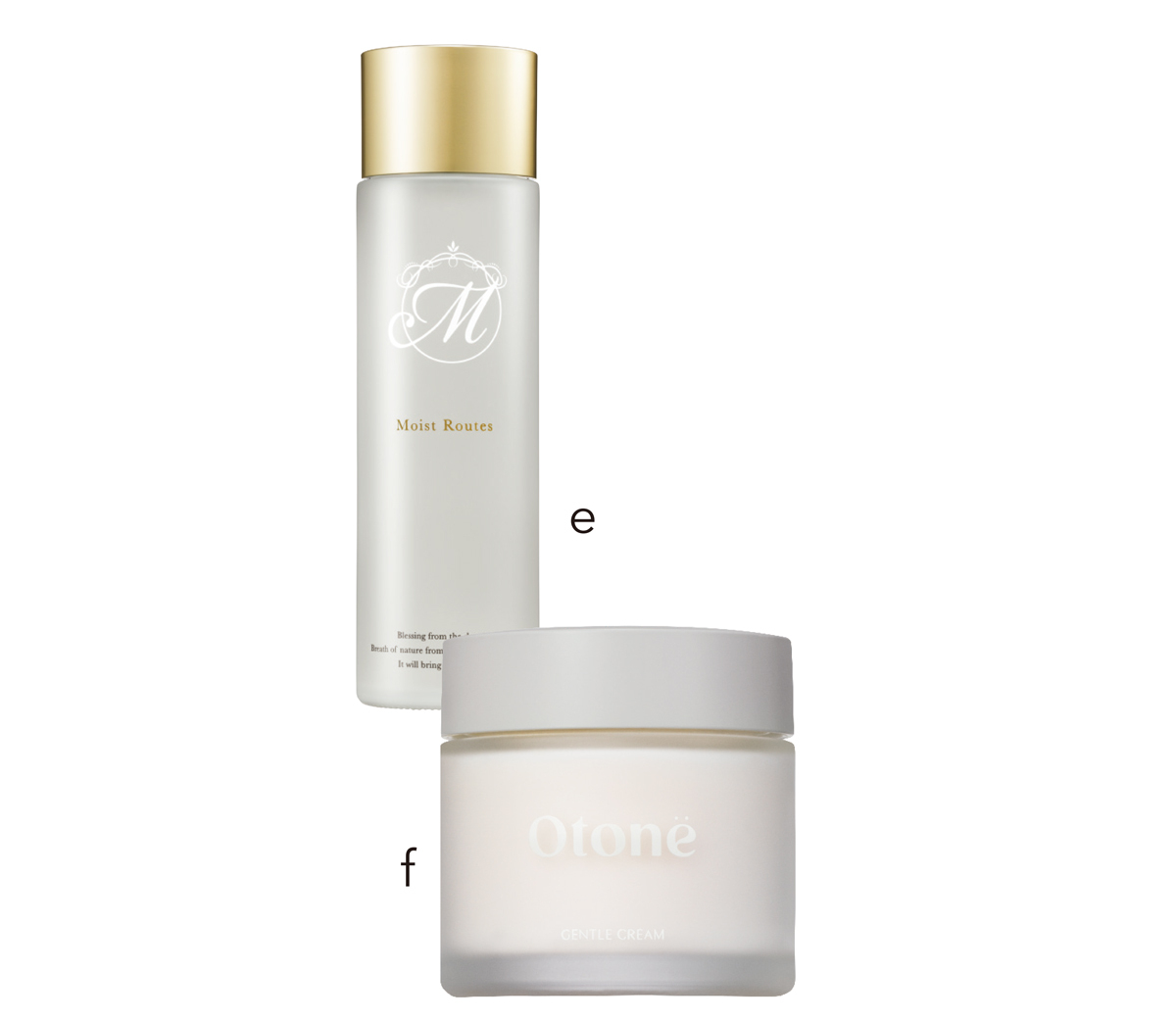 e モイストルーツ モイストセラム 150ml ￥16500／ボニト　f ジェントルクリーム 50ml ￥6800／Otonë