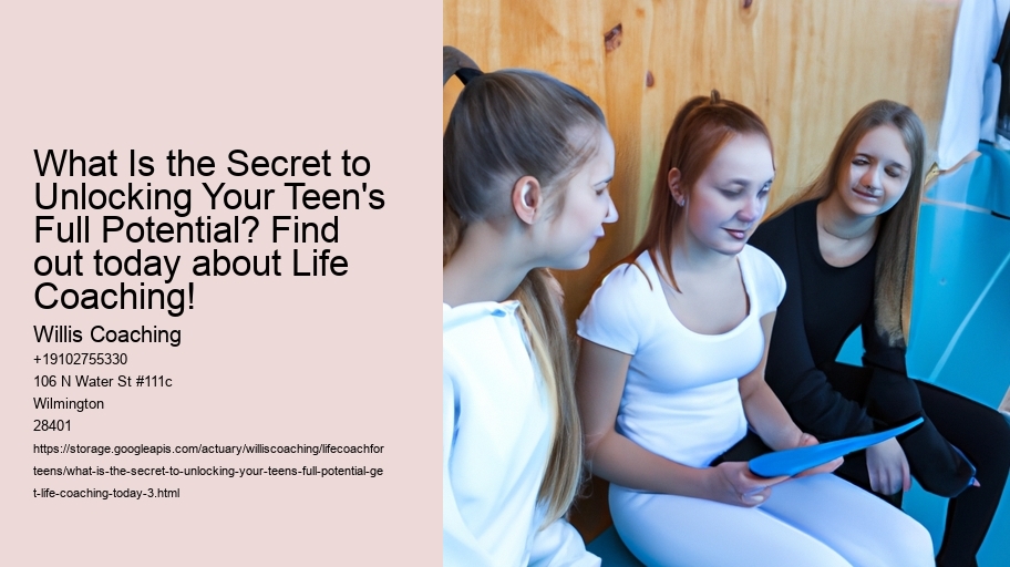 What Is the Secret to unlocking Your Teen's Full Potential? Get Life Coaching Today!