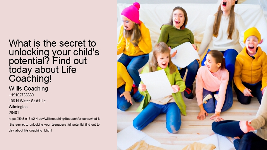 What Is the Secret to unlocking Your Teenager's full potential? Find out today about Life Coaching!