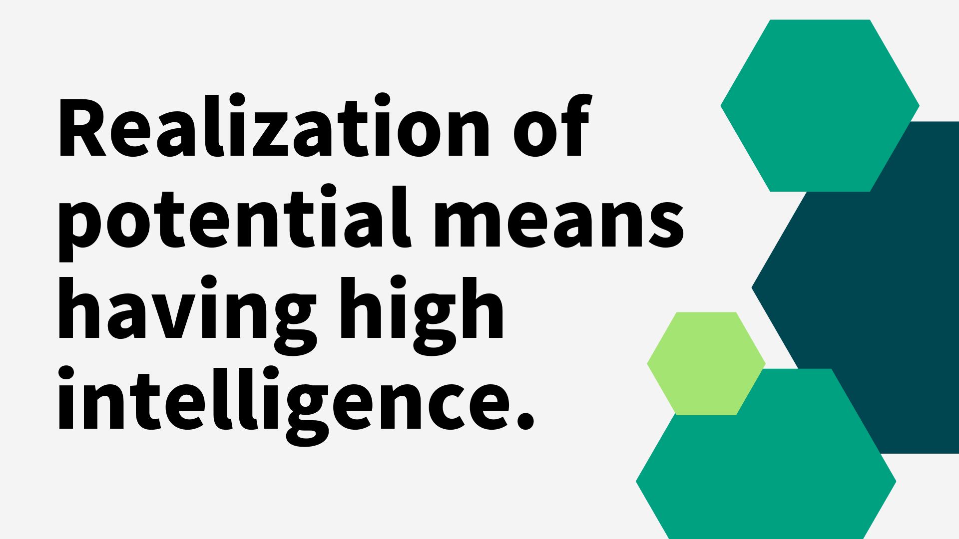 Realization of potential means having high intelligence.