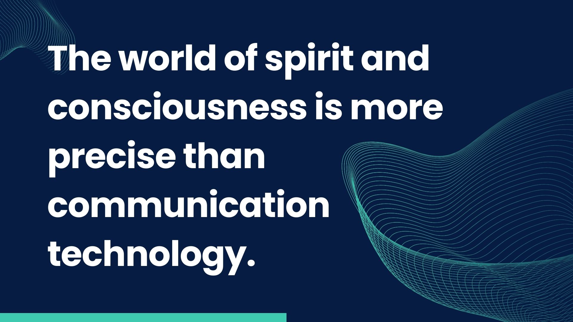 The world of spirit and consciousness is more precise than communication technology.