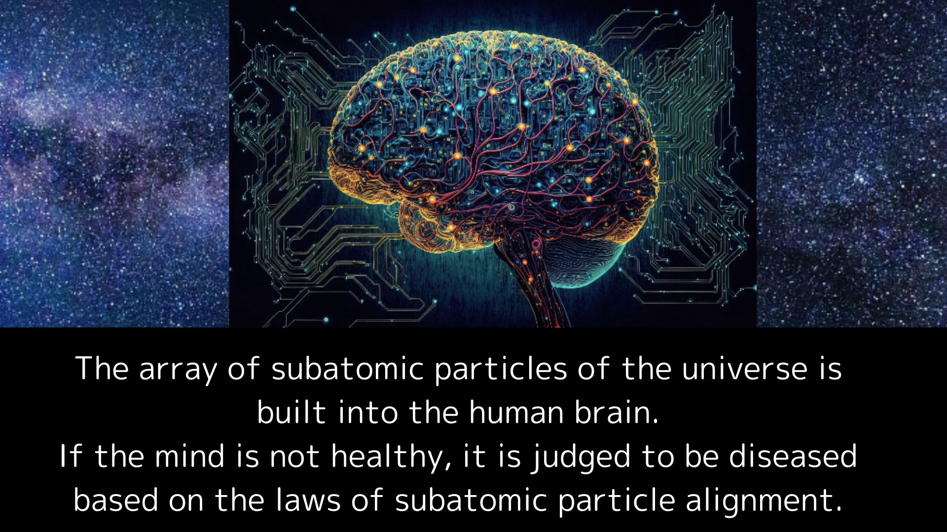 The array of subatomic particles of the universe is built into the human brain.
If the mind is not healthy, it is judged to be diseased based on the laws of subatomic particle alignment.