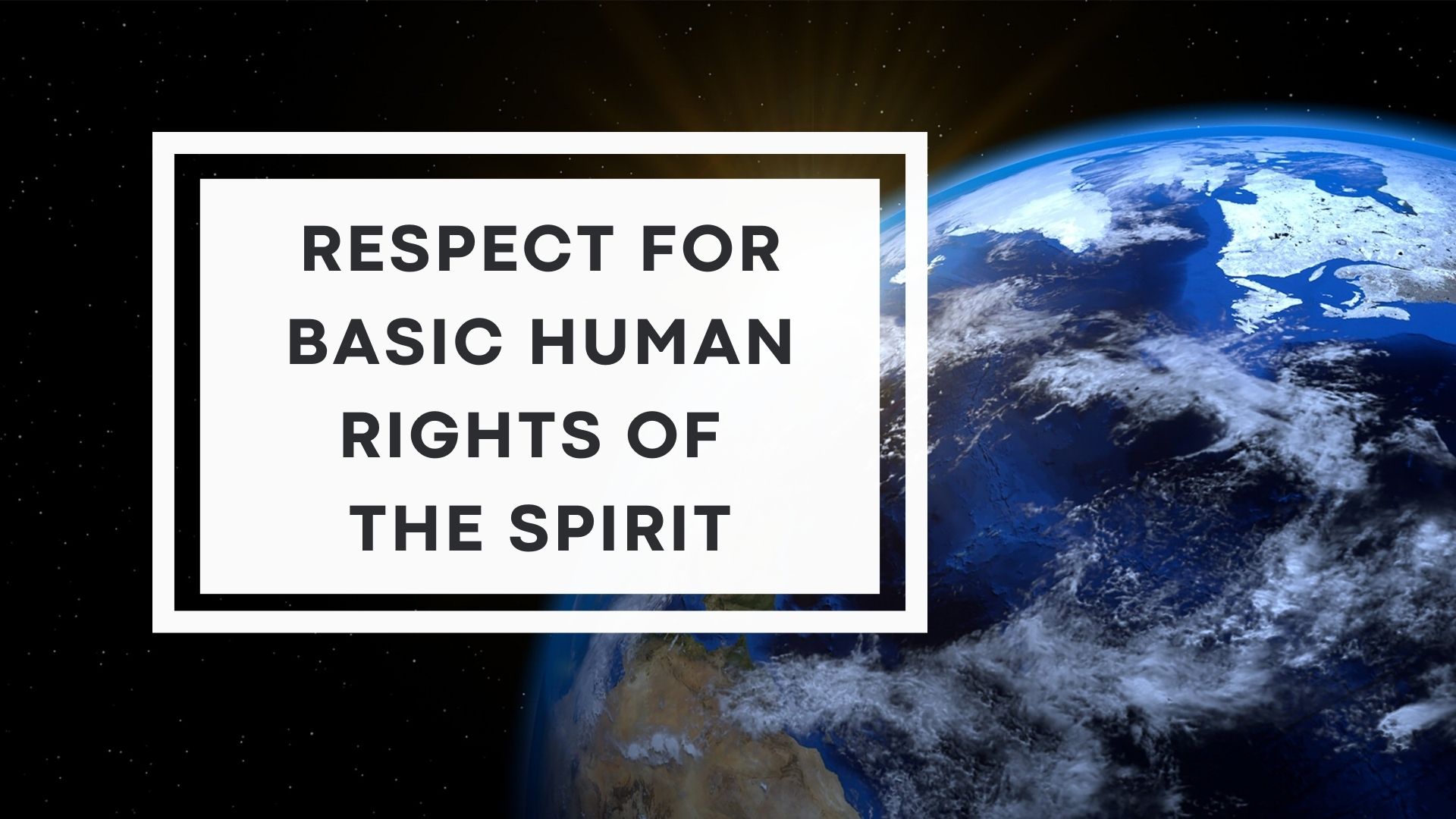 Respect for basic human rights of the spirit