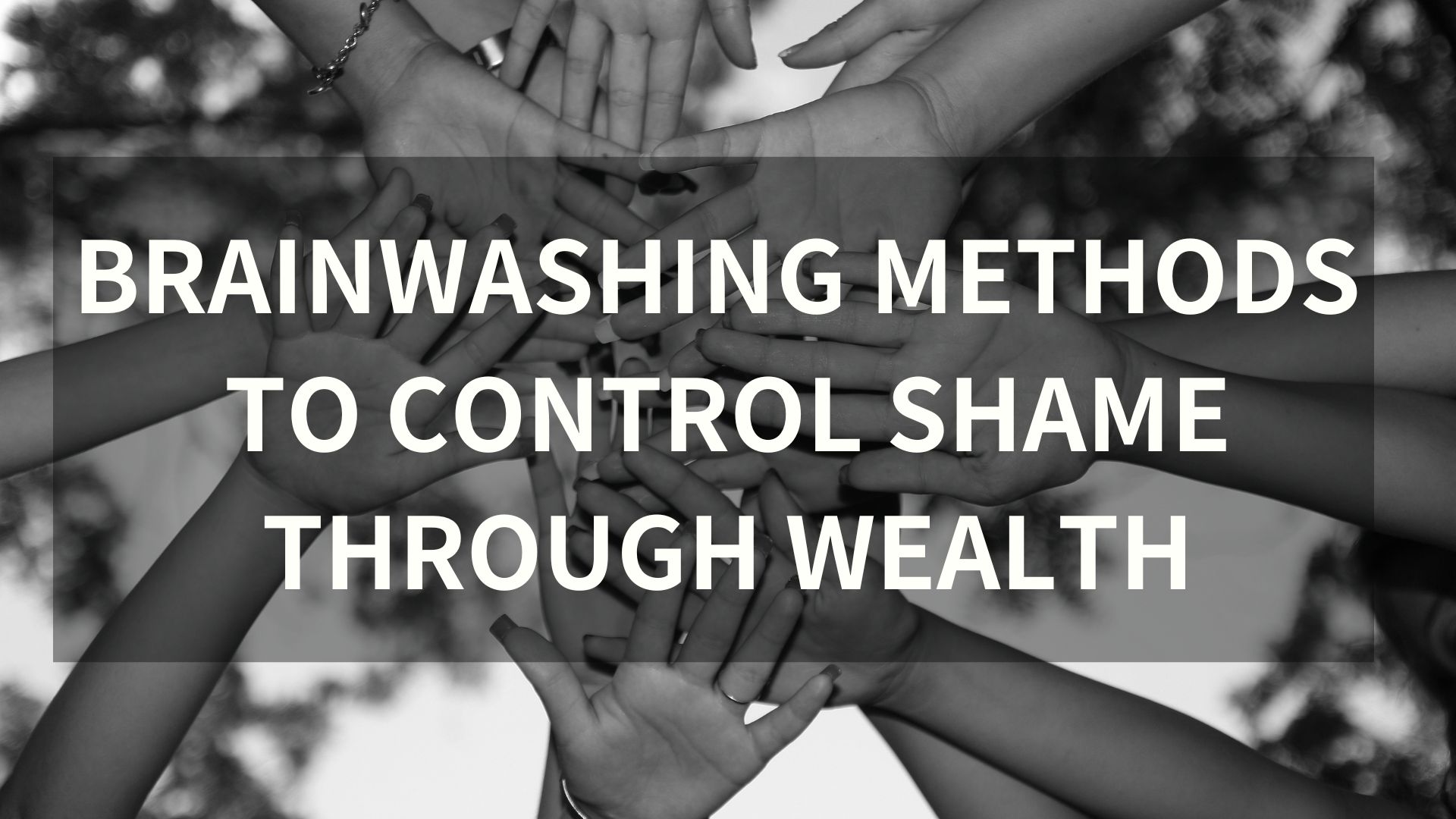 Brainwashing methods to control shame through wealth