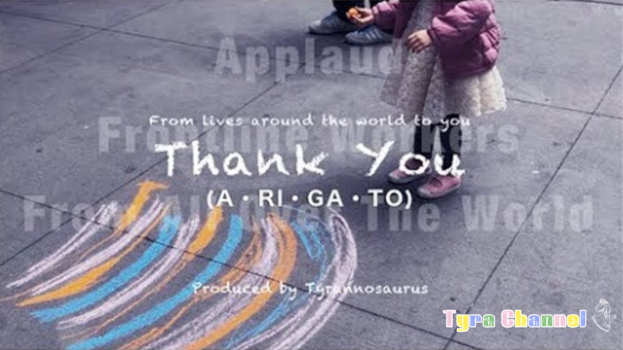 From Lives around the world to you 【thank you(A•RI•GA•TO)】