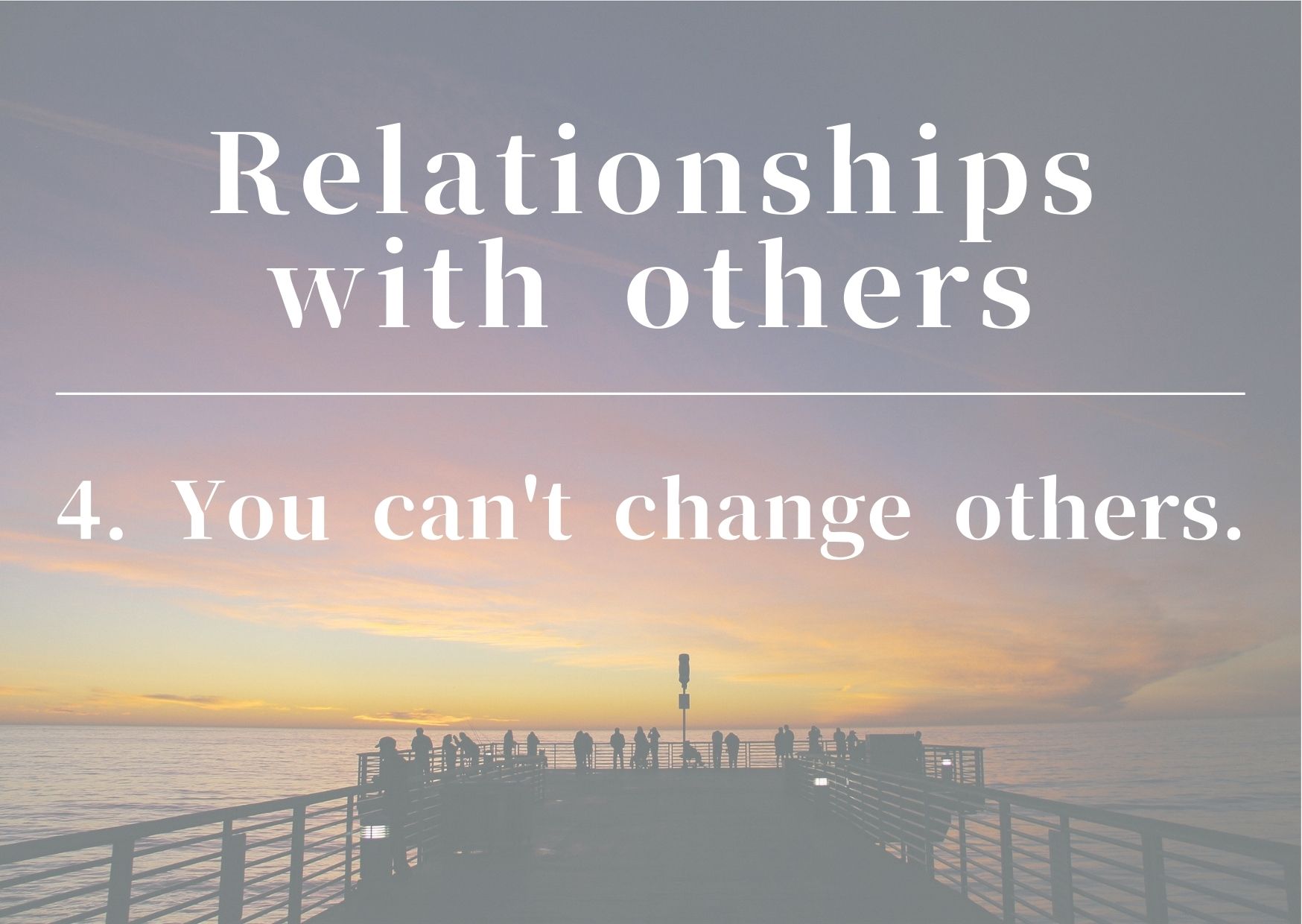 Relationships with others/4.You can't change others.
