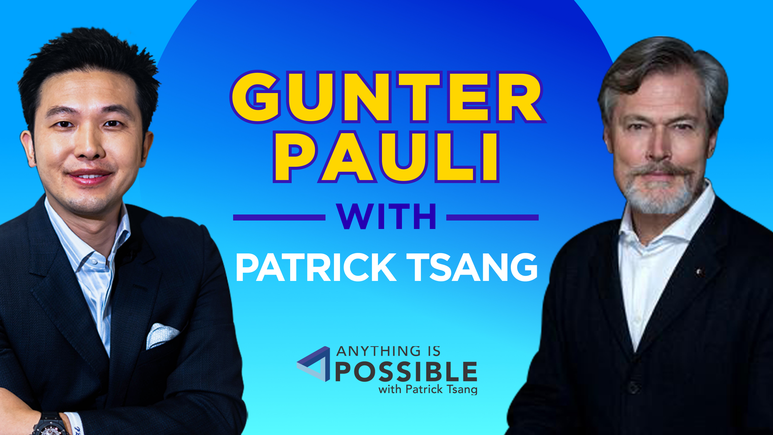 Gunter Pauli: Entrepreneur & Author | Anything is Possible with Patrick Tsang