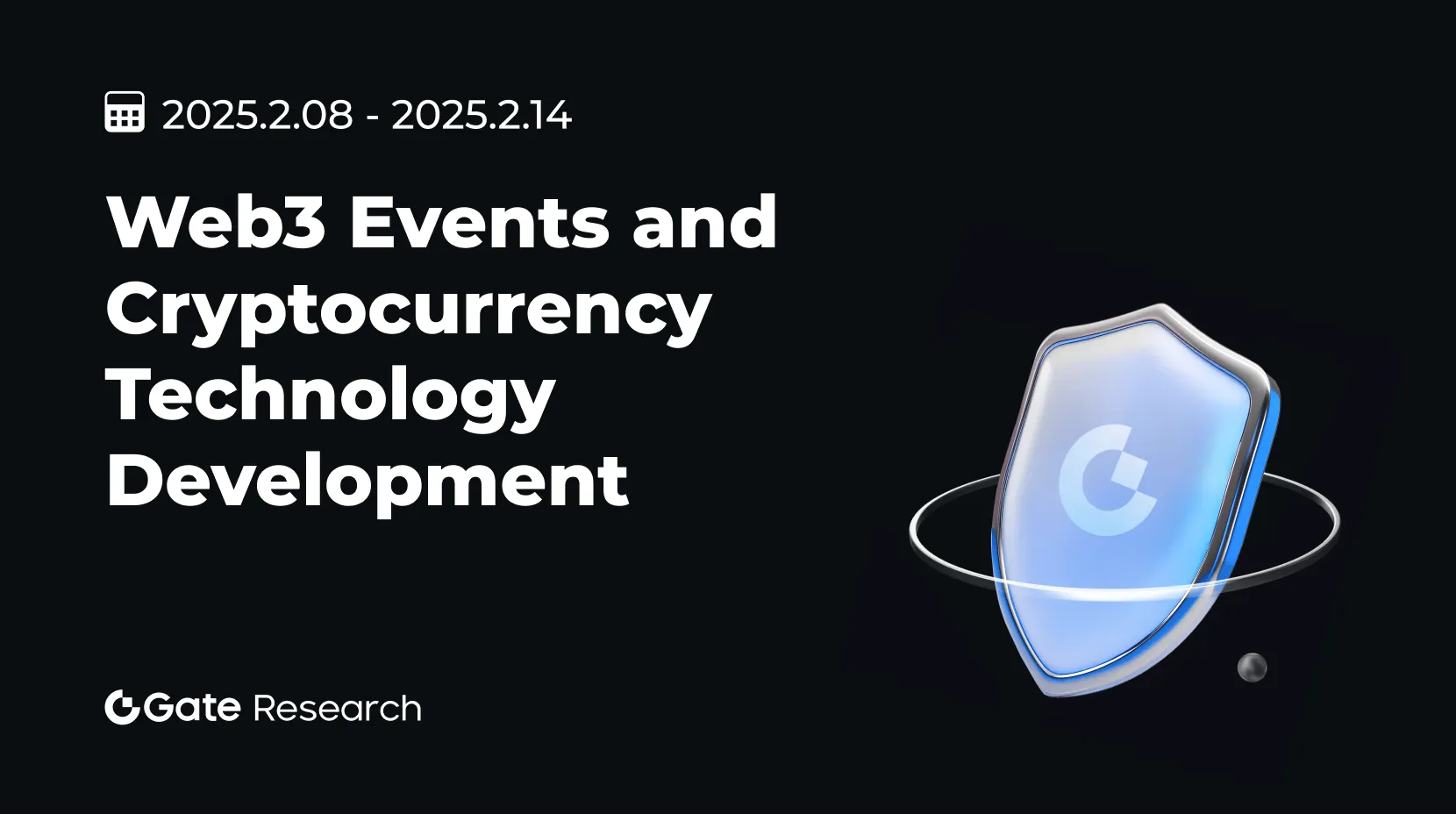 Nghiên cứu gate: Sự kiện Web3 và Phát triển Công nghệ Tiền điện tử (2025.02.08-2025.02.14)