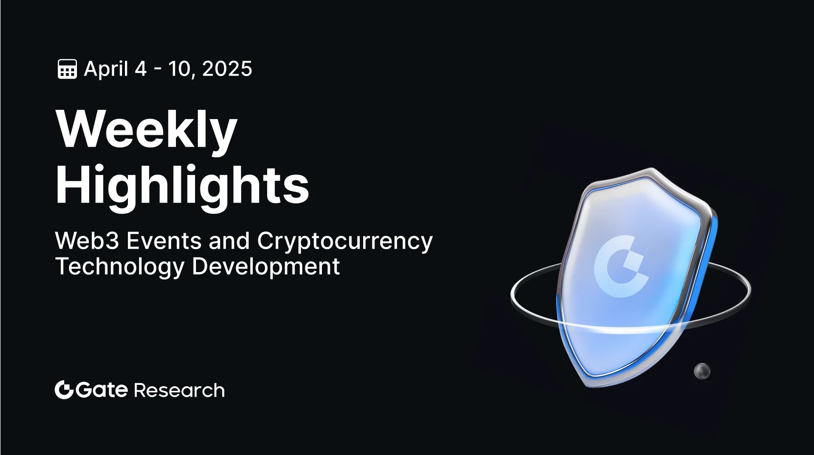 Gate 研究院：Web3 事件与加密技术发展跟进（2025.4.4-2025.4.10）