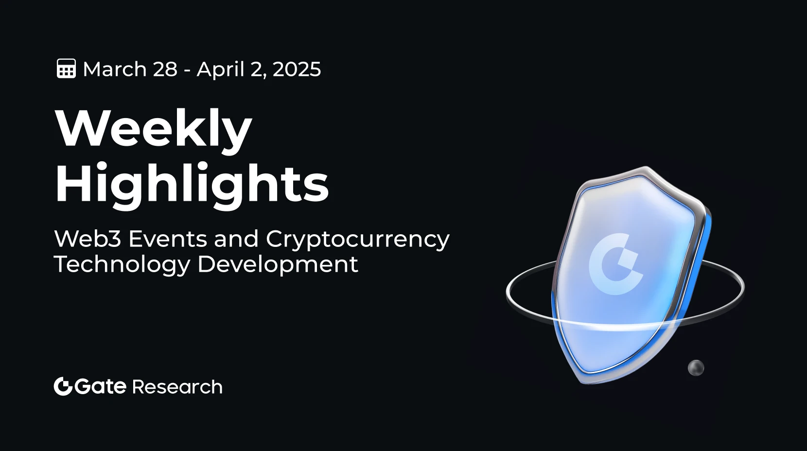 Gate-Forschung: Web3-Veranstaltungen und Kryptowährungstechnologie-Entwicklungen (28. März-2. April 2025)