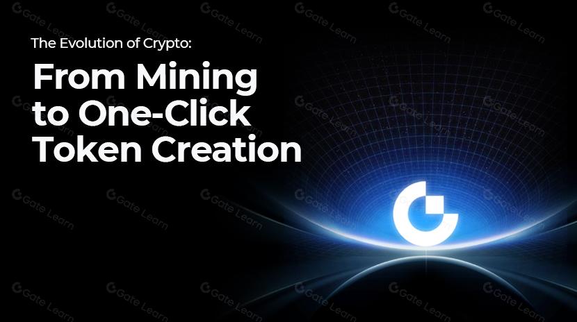 Gate Research: A Evolução da Cripto: Da Mineração à Criação de Tokens com um Clique