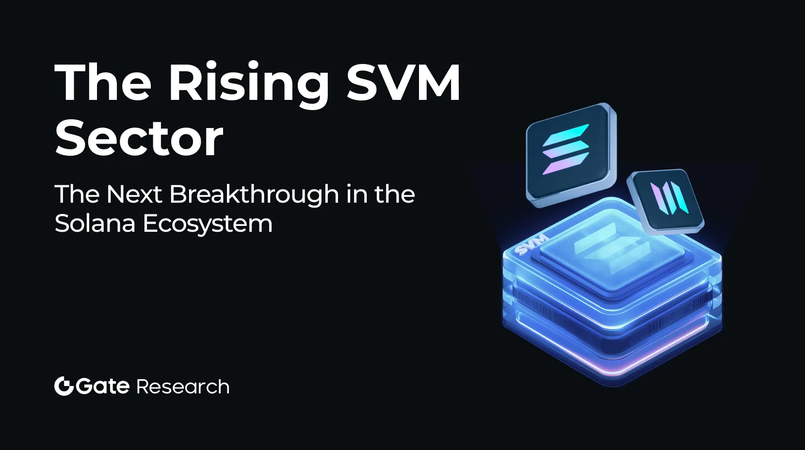 Gate Research: The Rising SVM Sector-The Next Breakthrough in the Solana Ecosystem?