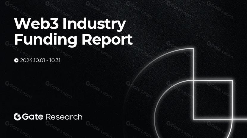 Gate Research:Web3 Industry Funding Report - October 2024
