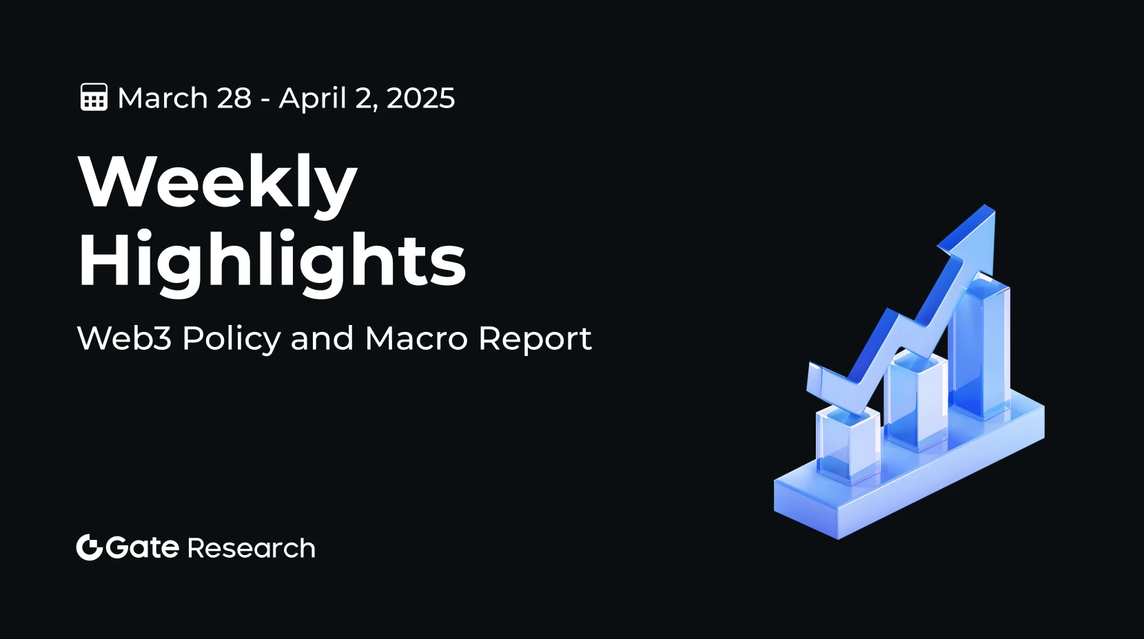 Investigación Gate: Política Web3 y Desarrollos Macroeconómicos (28 de marzo - 2 de abril de 2025)