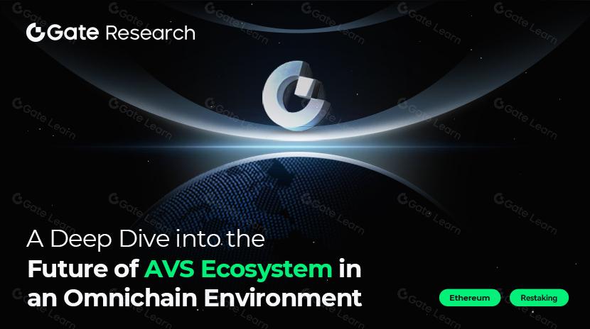 Gate Research :  A Deep Dive into the Future of AVS Ecosystem in an Omnichain Environment