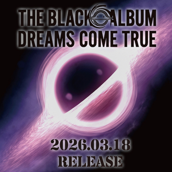 DREAMS COME TRUE】9年ぶりのNEWアルバム 『THE BLACK ◯ ALBUM