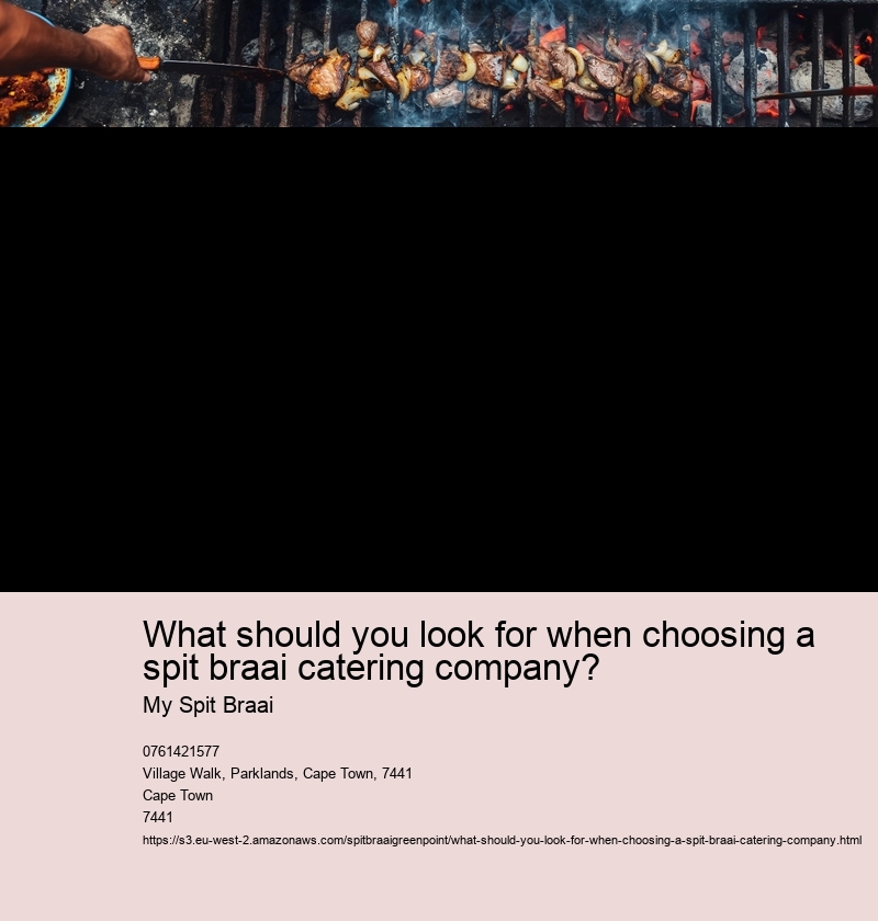 What should you look for when choosing a spit braai catering company?