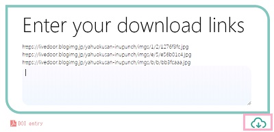 「Enter your download links」画面が表示されたら、ダウンロードリストを貼り付けて右下のダウンロードボタンをクリック