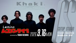 【Khaki】『Leminoレコメンライブ powered by TOWER RECORDS』